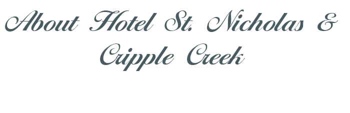 About the Hotel St. Nicholas and Cripple Creek